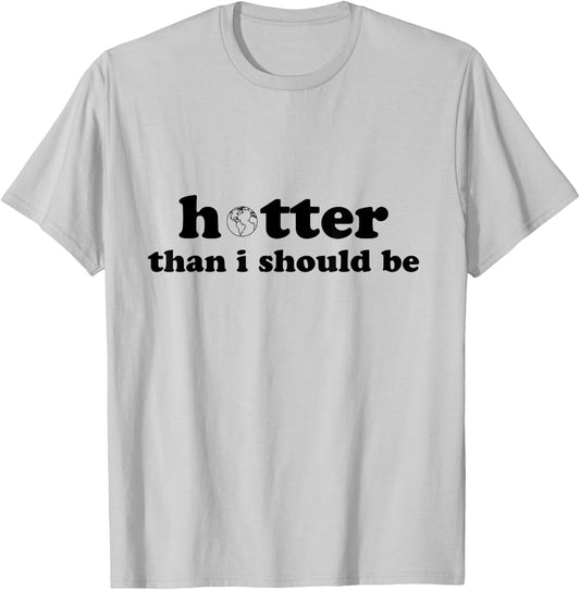 Hotter than I should be Earth T-Shirt - T-Shirt | Ash