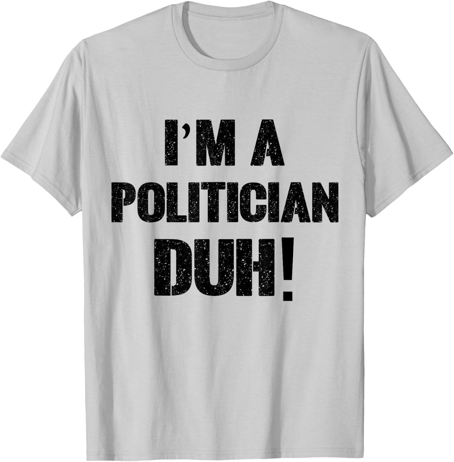 I'm a Politician Duh! Halloween Costume T-Shirt - T-Shirt | Ash