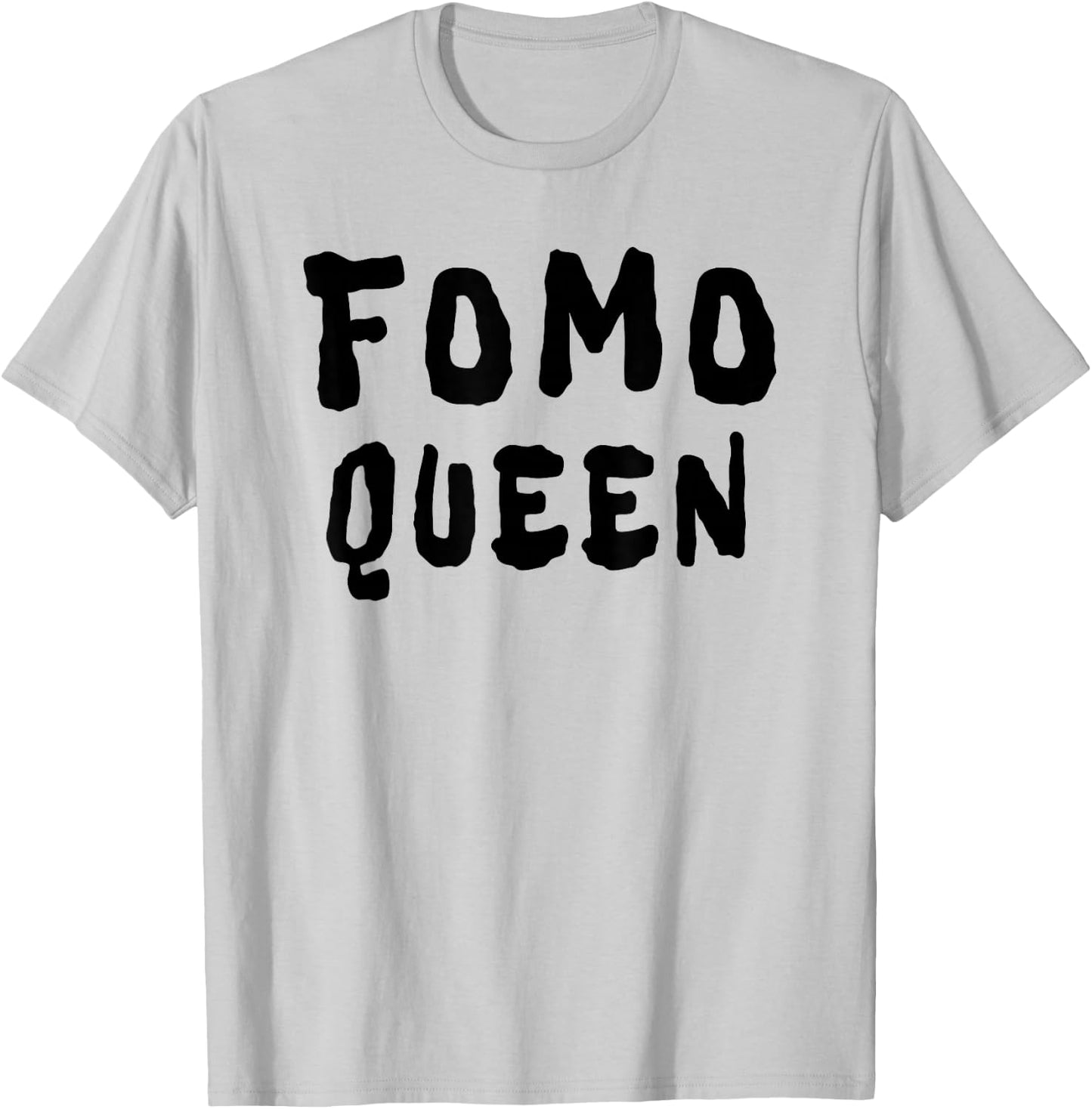 FOMO Queen Funny Sayings T-Shirt - T-Shirt | Ash
