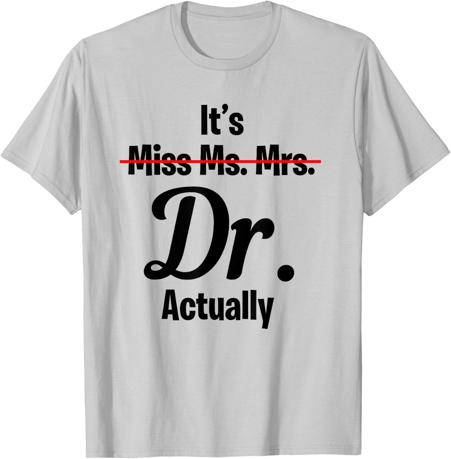 It's Not Miss Ms Mrs Its Dr Actually Funny Doctor T-Shirt - T-Shirt | Ash
