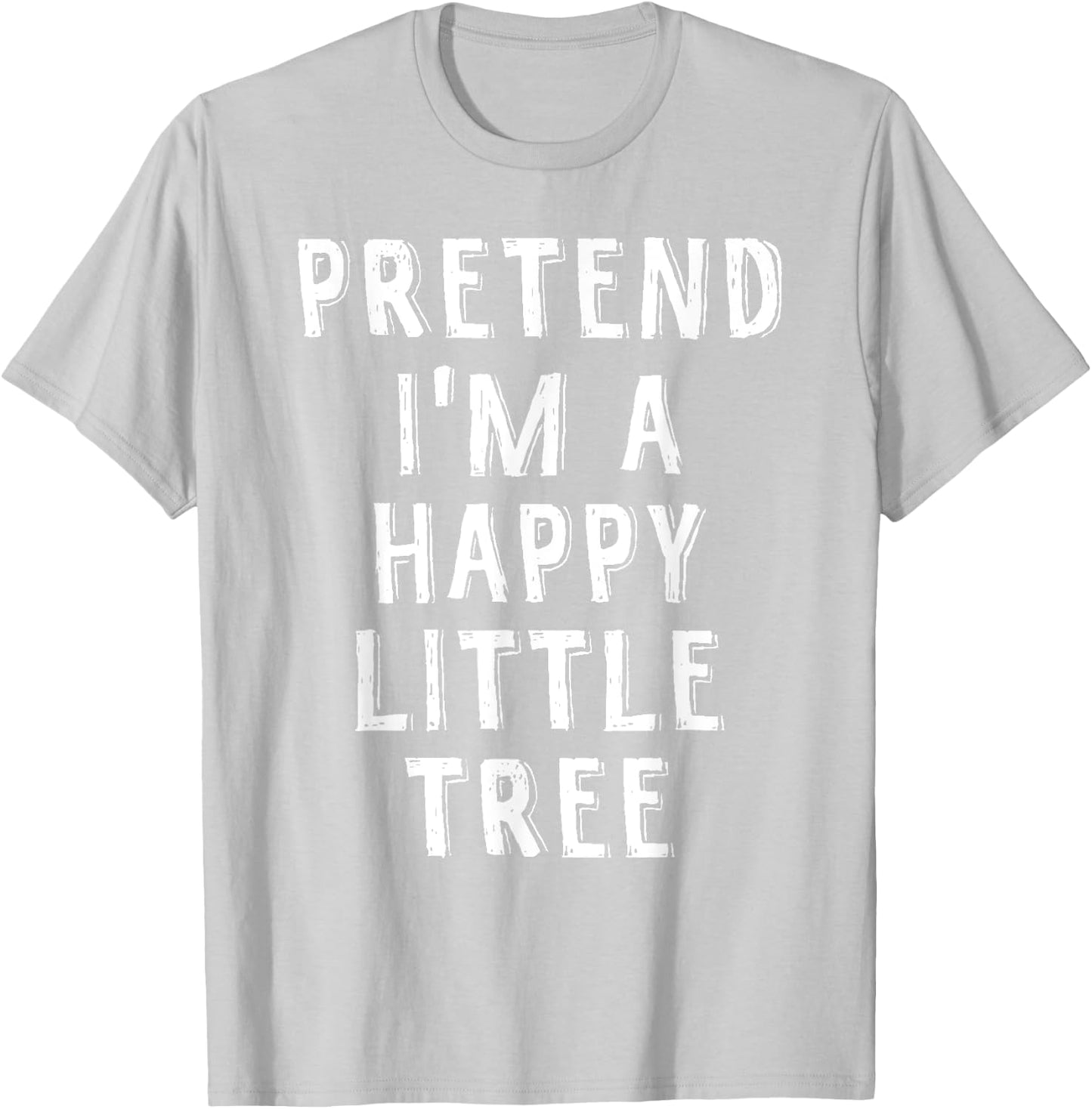 Pretend I'm A Happy Little Tree Lazy Halloween Costume T-Shirt - T-Shirt | Ash