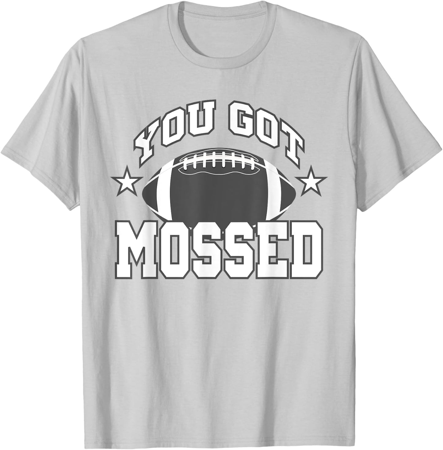 You Got Mossed Funny Football Lovers Gifts You Got Mossed T-Shirt - T-Shirt | Ash
