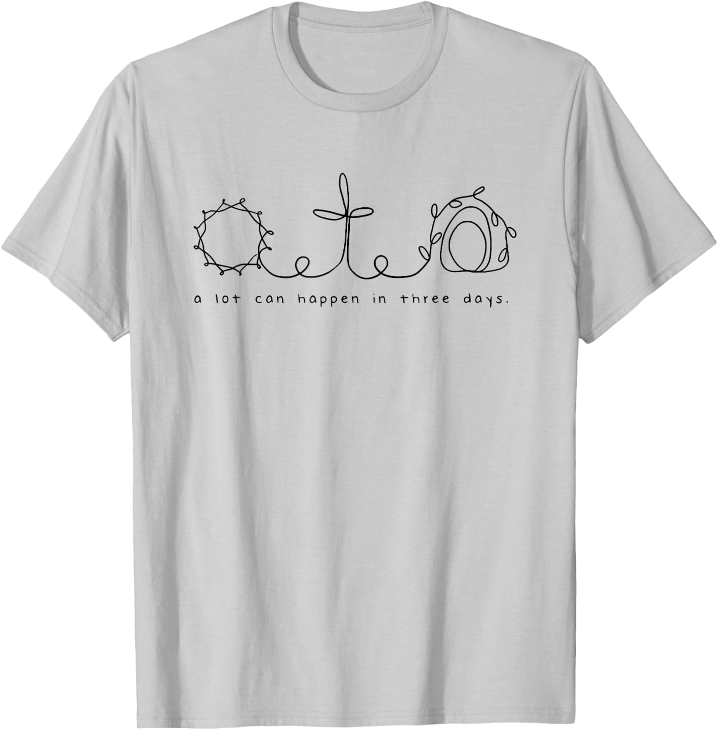 A lot can happen in three days T-Shirt - T-Shirt | Ash