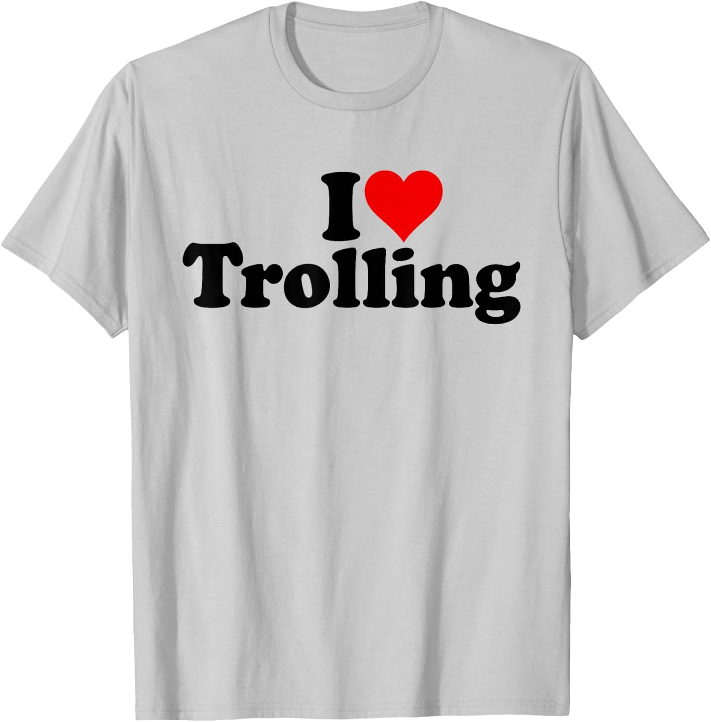I Love Heart Trolling Joking T-Shirt - T-Shirt | Ash