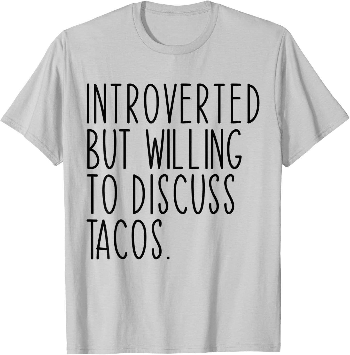 Introverted But Willing To Discuss Tacos Funny T-Shirt - T-Shirt | Ash