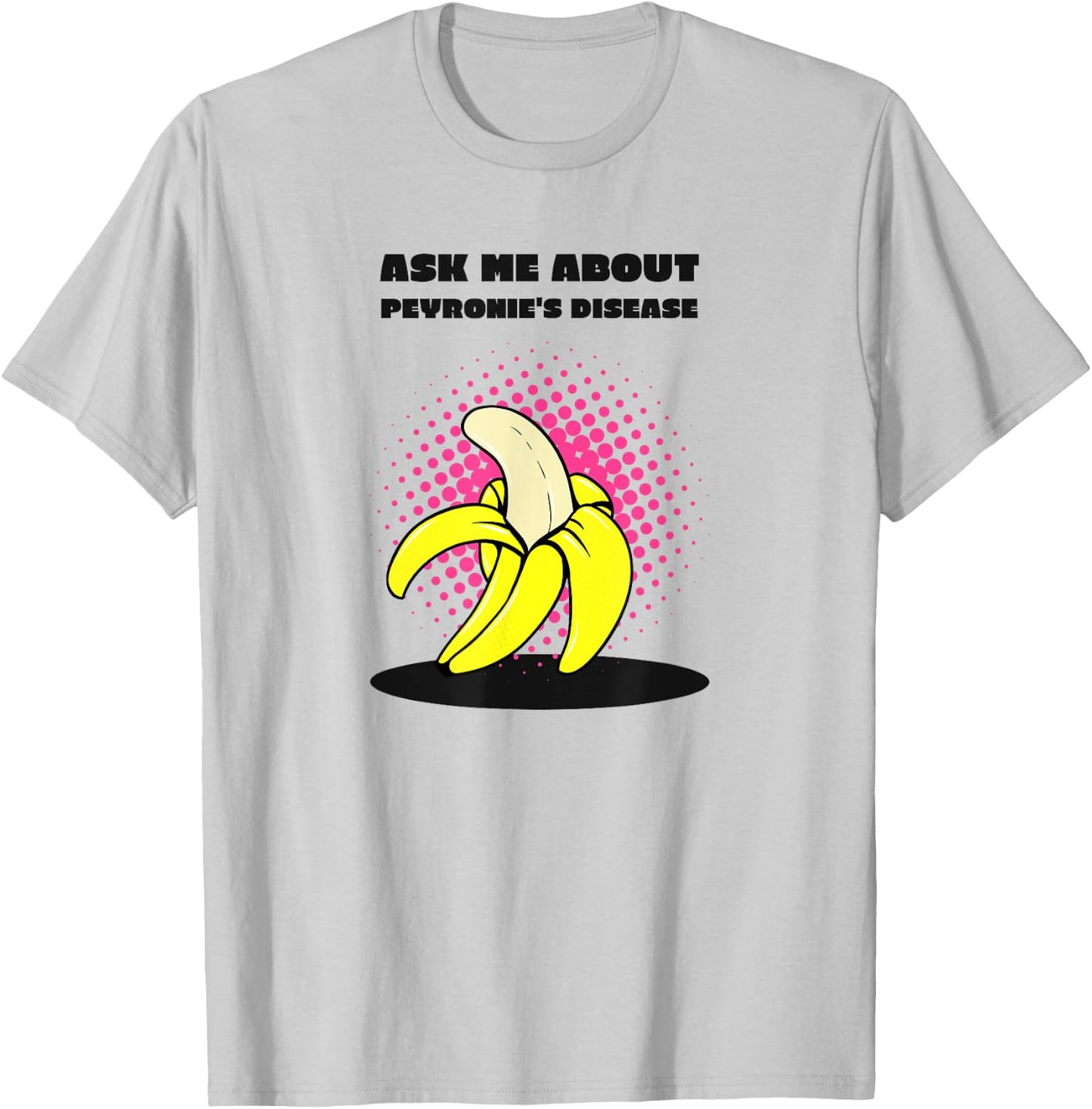 Ask Me About Peyronie's Disease - Funny Banana T-Shirt - T-Shirt | Ash