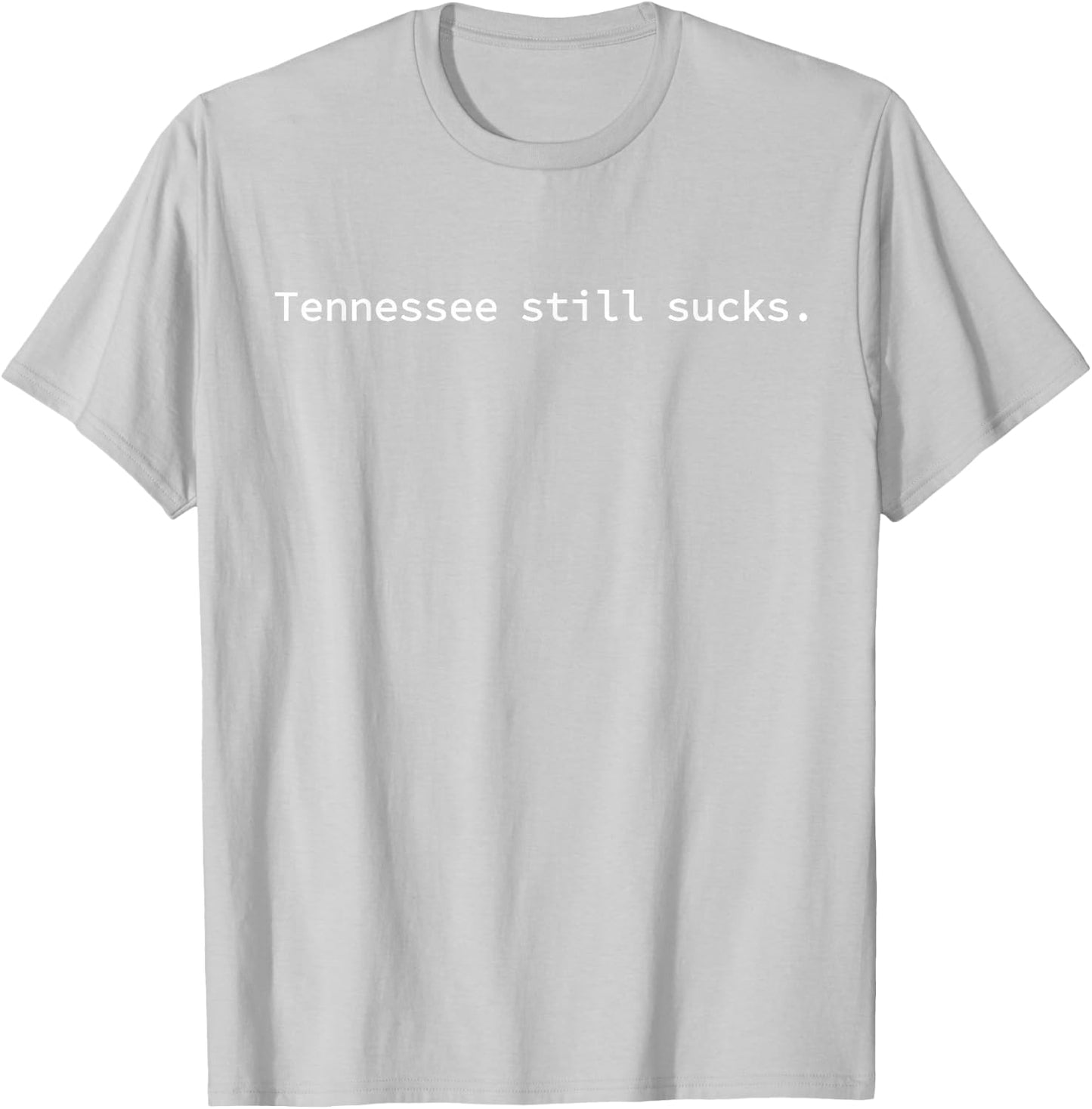 Tennessee Still Sucks Funny Minimalist Hater T-Shirt - T-Shirt | Ash