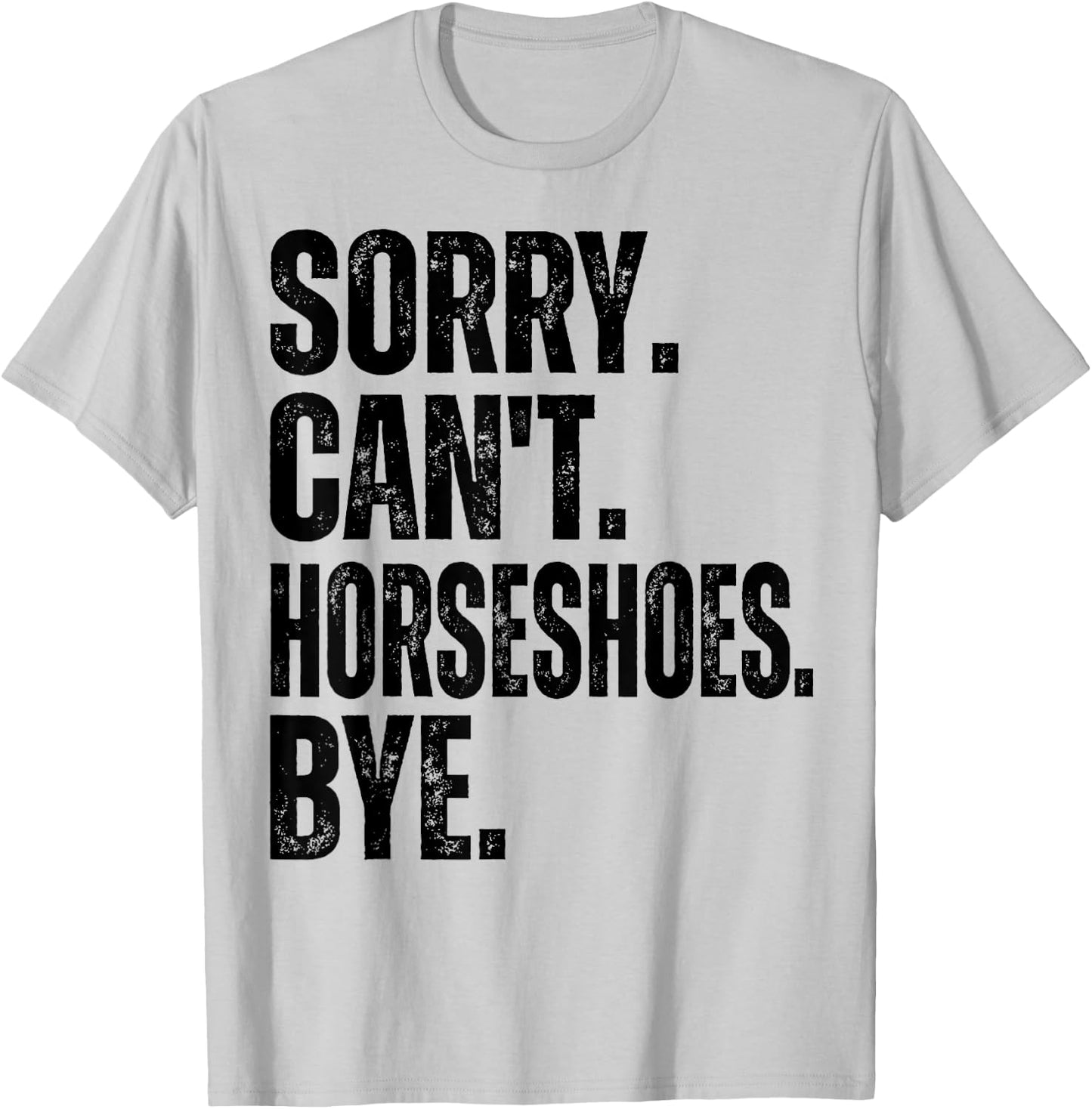 Sorry Can't Horseshoes Bye T-Shirt - T-Shirt | Ash