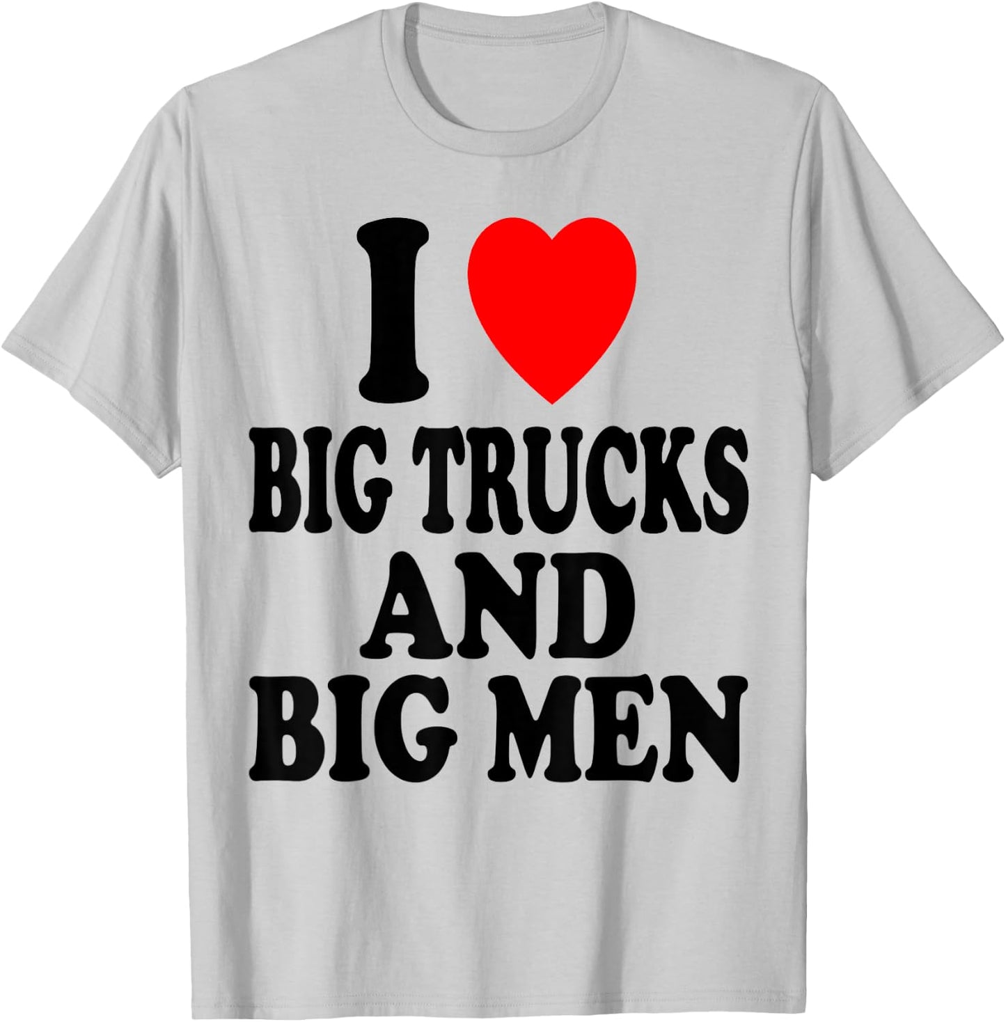 I Heart (Love) Big Trucks and Big Men Sexy Hot Attraction T-Shirt - T-Shirt | Ash