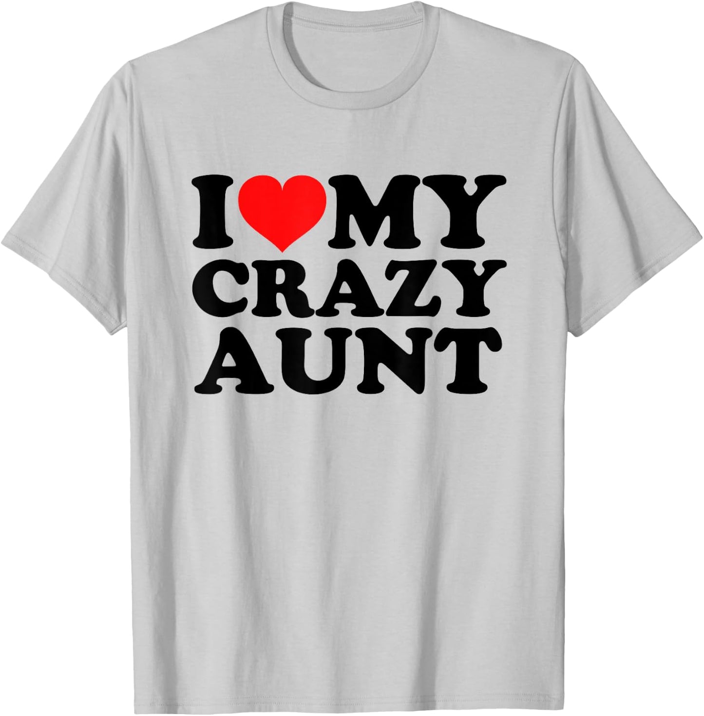 I Love My Crazy Aunt T-Shirt - T-Shirt | Ash