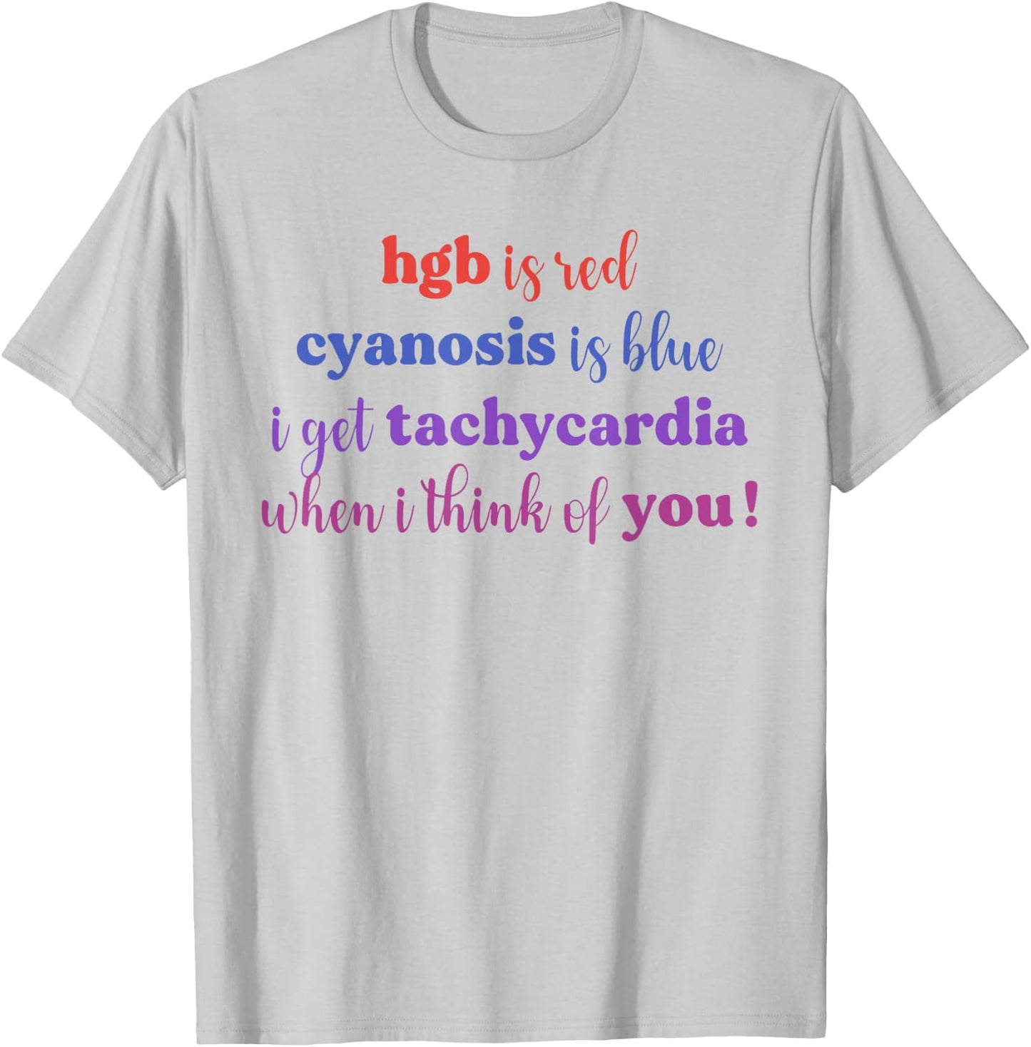 Hgb Is Red Cyanosis Is Blue I Get Tachycardia I Think You T-Shirt - T-Shirt | Ash