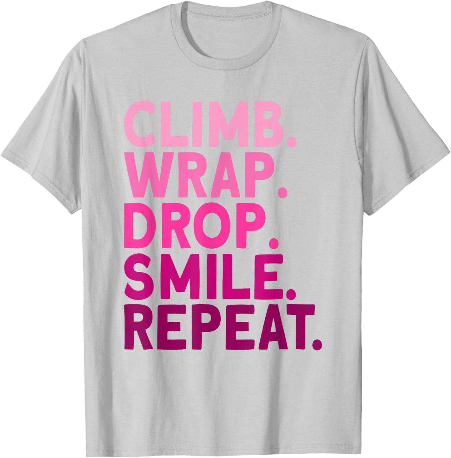 Aerialist Climb Warp Drop Smile Repeat Aerial Silks T-Shirt - T-Shirt | Ash