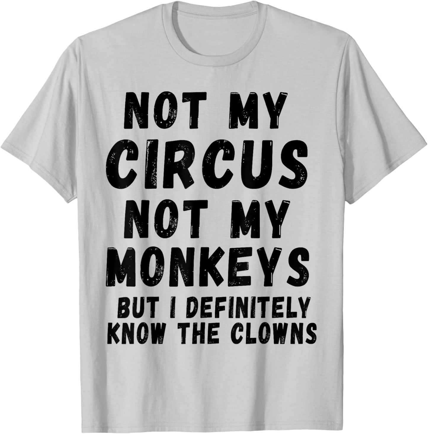 Not My Circus Not My Monkeys T-Shirt - T-Shirt | Ash