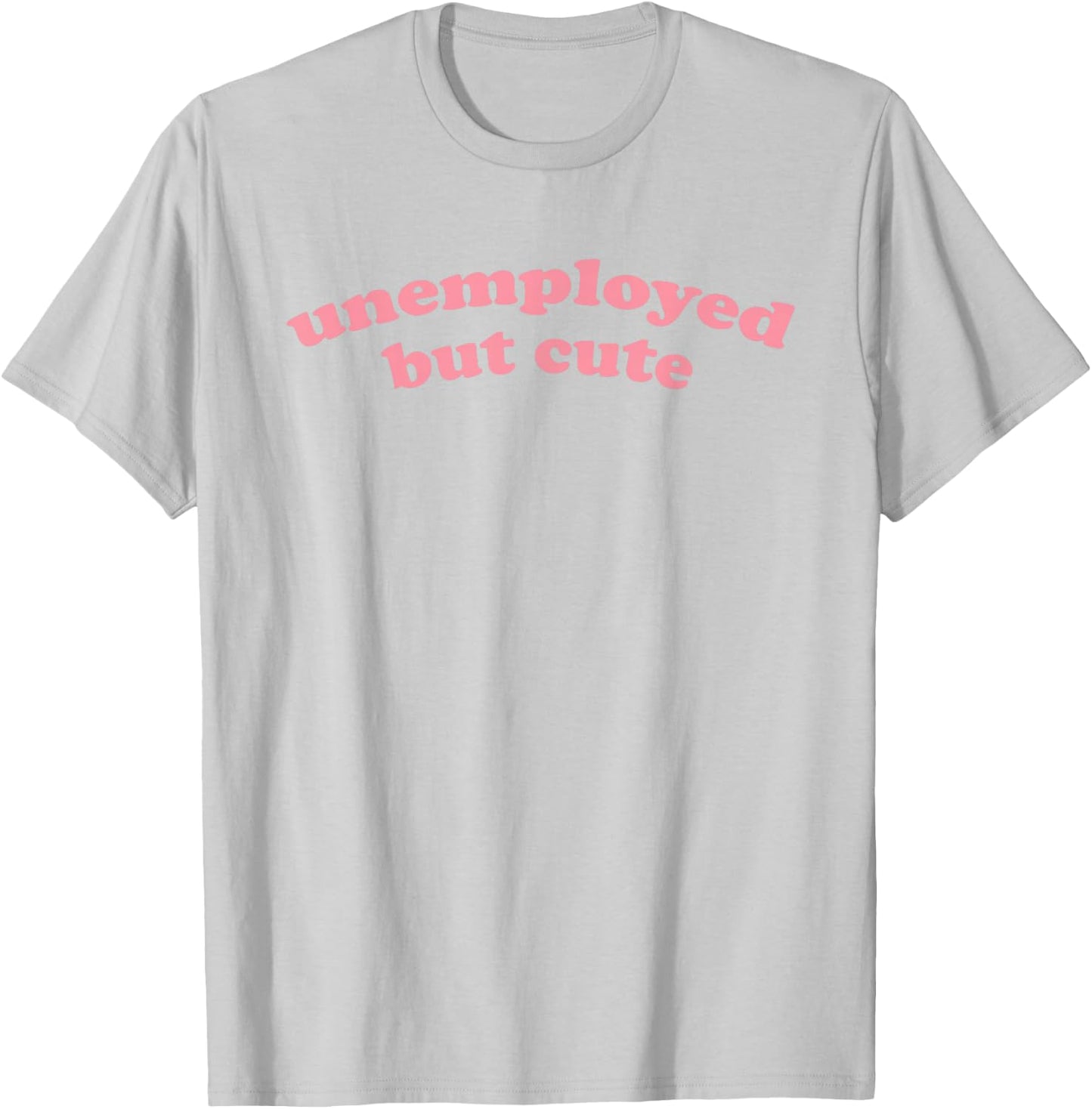 Unemployed But Cute - Funny Student Graduating, Graduating T-Shirt - T-Shirt | Ash