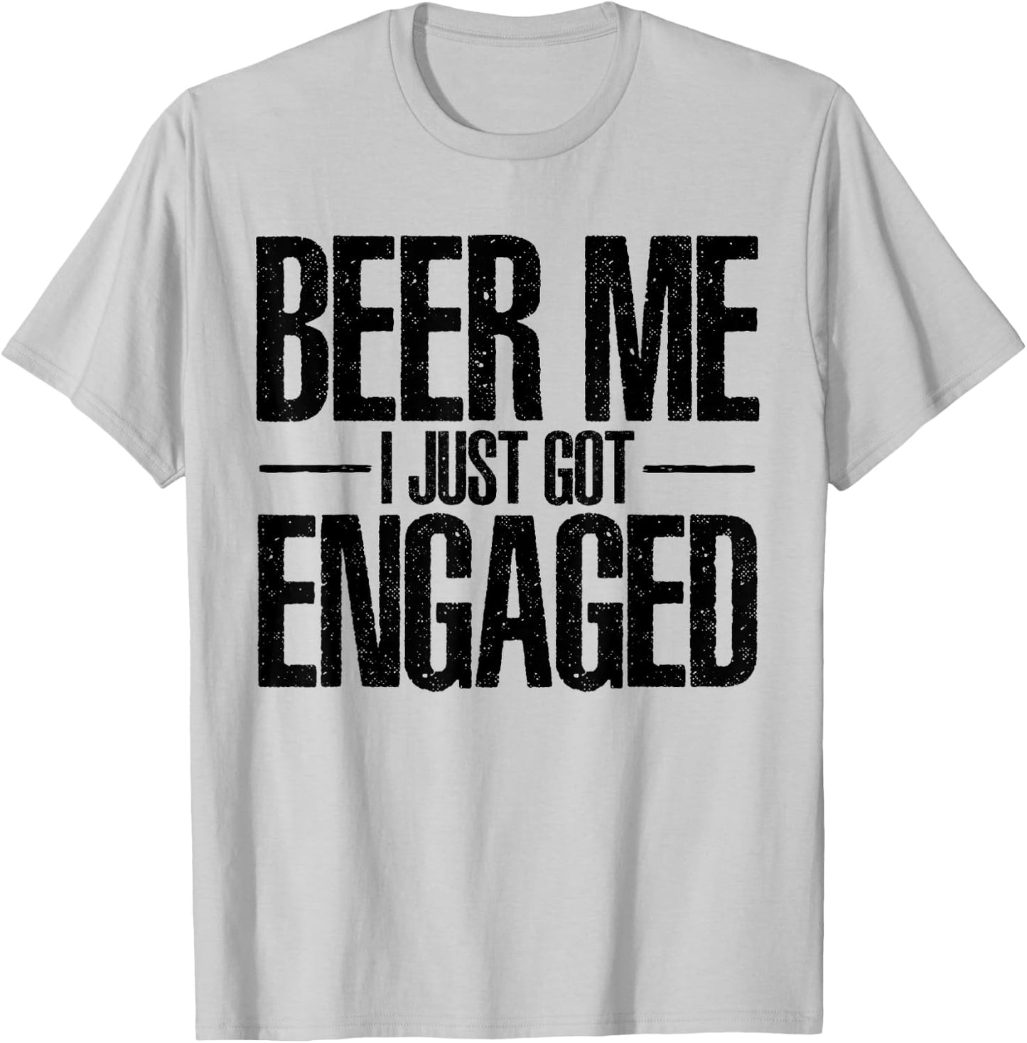 Beer I Just Got Engaged Funny Engagement Bachelor Gifts T-Shirt - T-Shirt | Ash