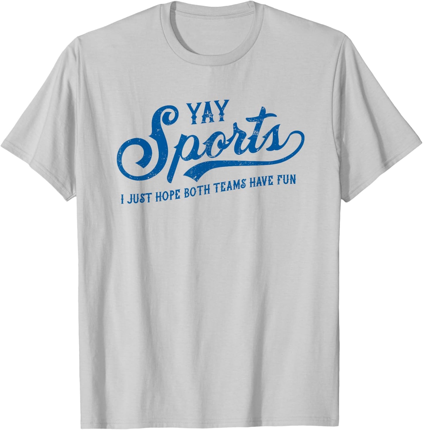 Yay Sports! I Just Hope Both Teams Have Fun - Funny Sports T-Shirt - T-Shirt | Ash