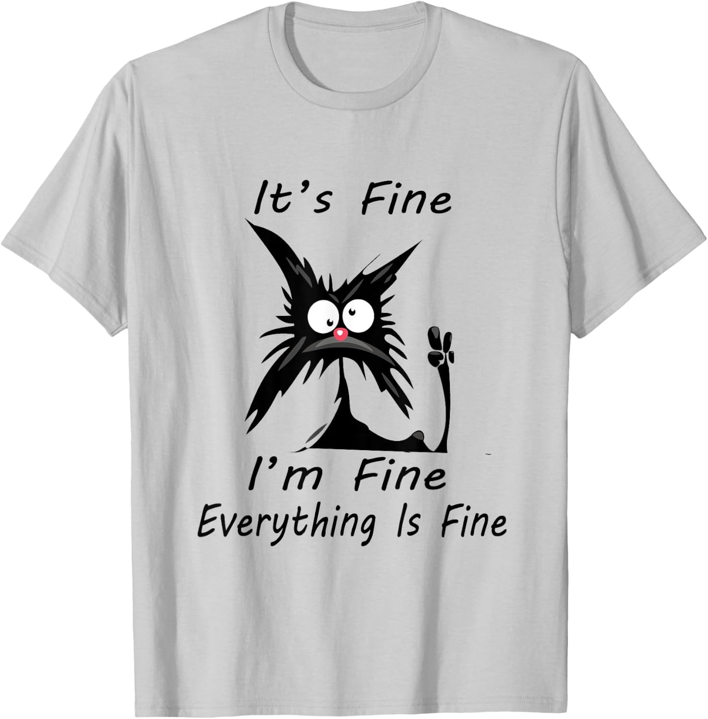 it's fine I'm Fine Everything Is Fine silly cat T-Shirt - T-Shirt | Ash