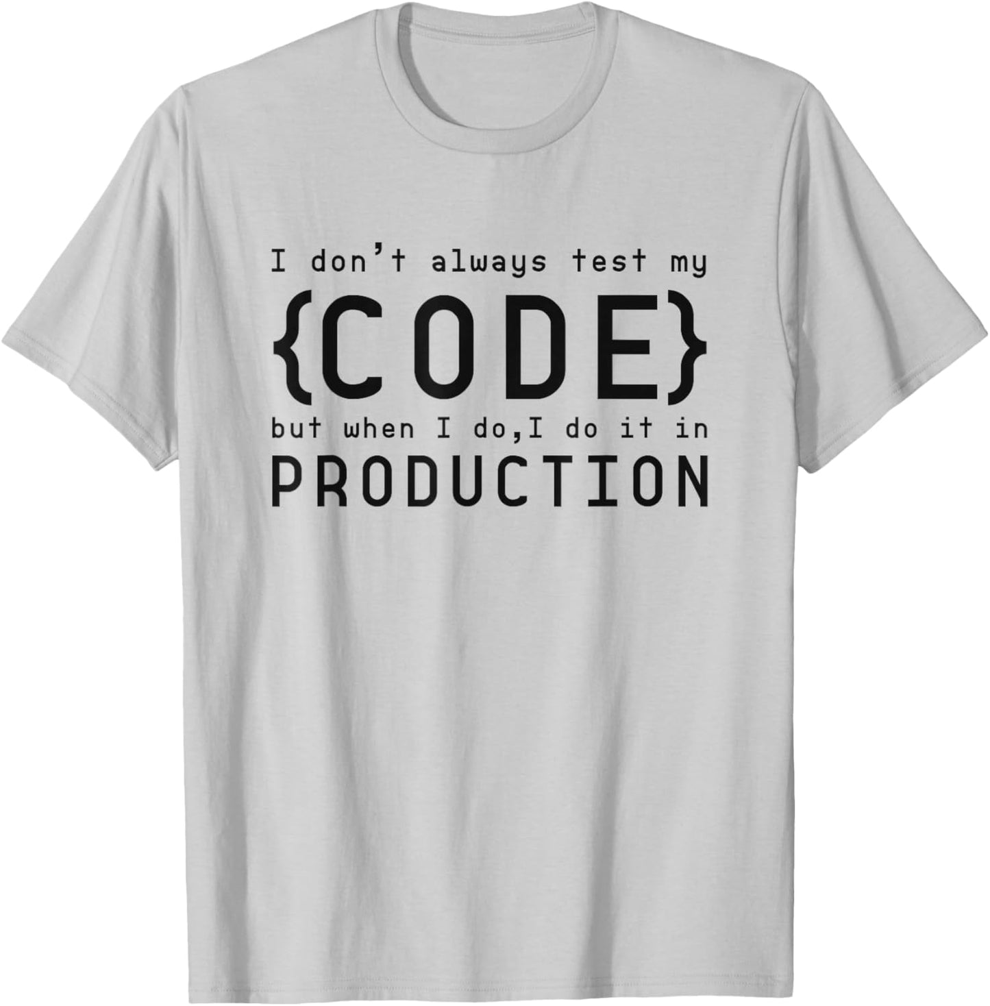 I Don't Always Test My Code but When I Do T-Shirt - T-Shirt | Ash