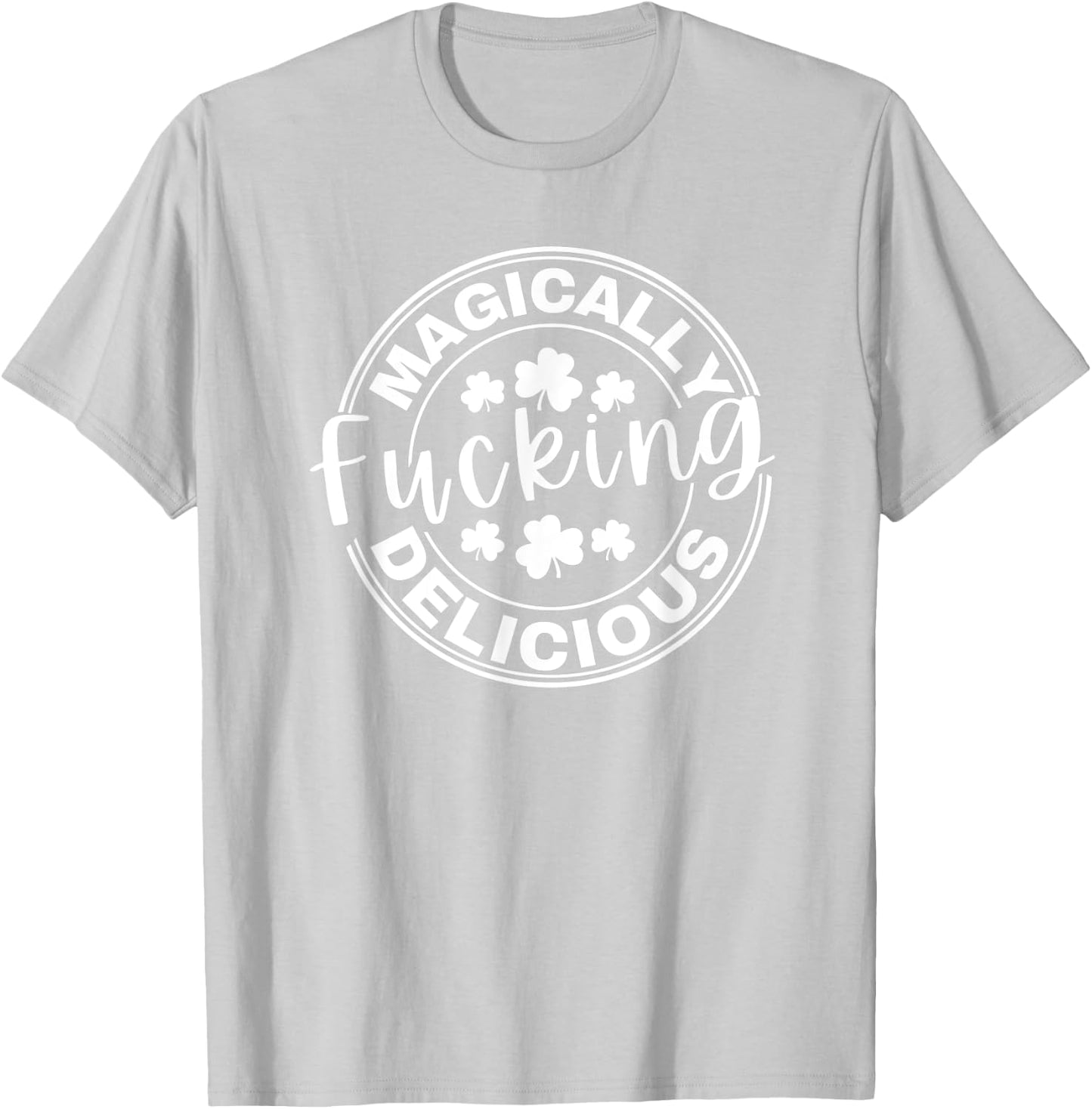 Magically Fucking Delicious Funny Shamrock St. Patrick's Day T-Shirt - T-Shirt | Ash