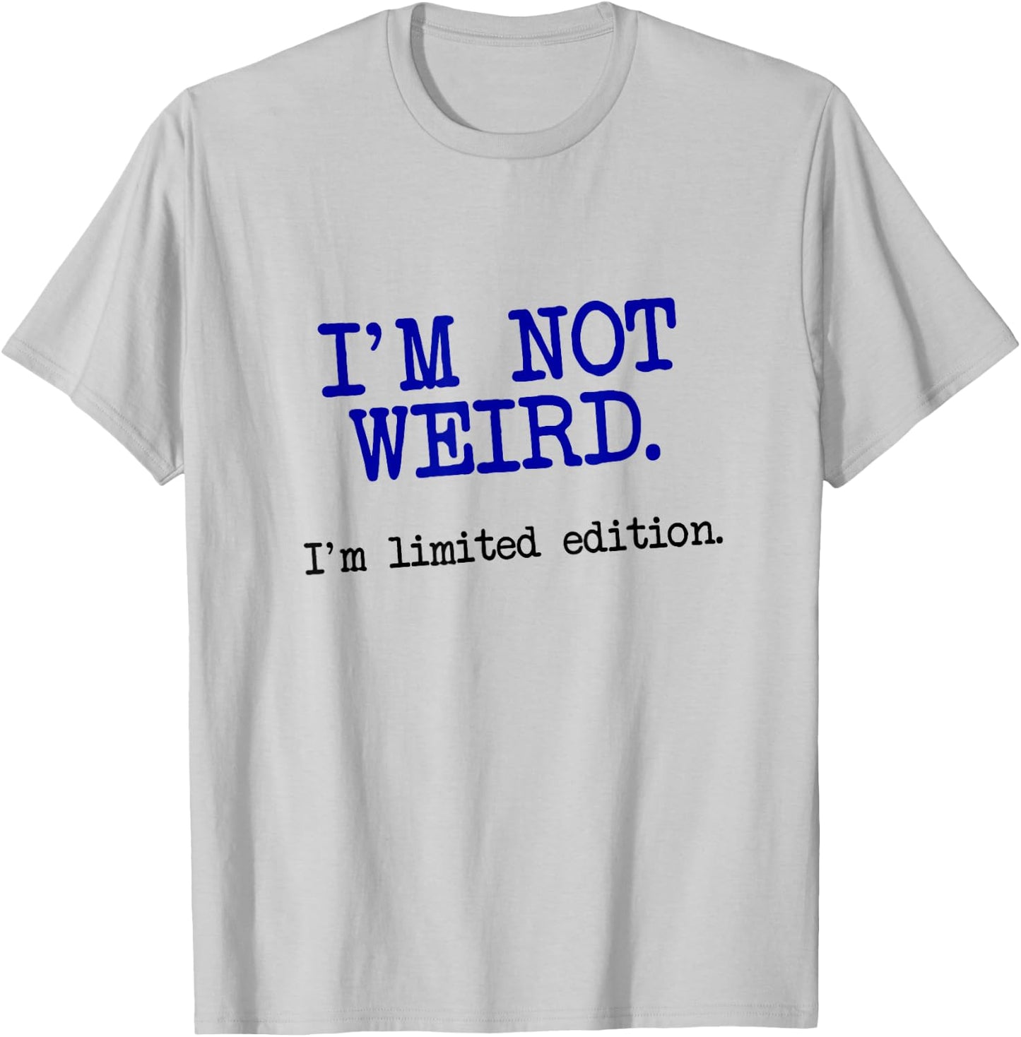 I'm Not Weird I'm Limited Edition, Funny Unique Saying T-Shirt - T-Shirt | Ash