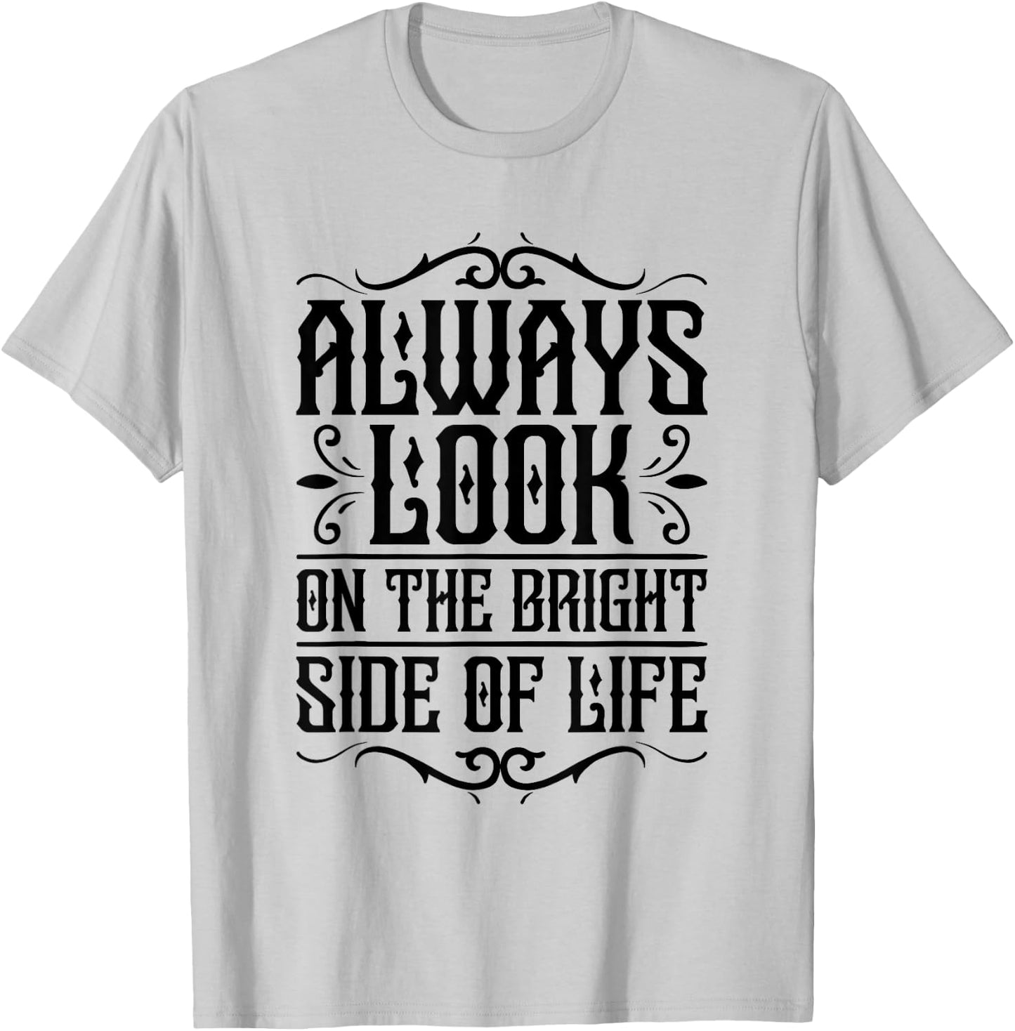 Always look on the bright side of life Funny Quote T-Shirt - T-Shirt | Ash