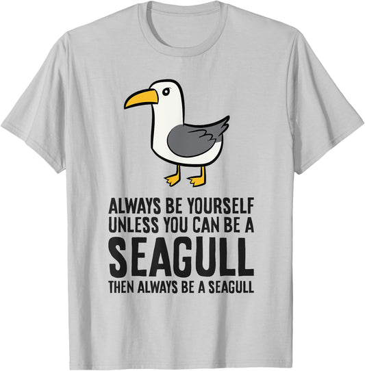 Always Be Yourself Unless You Can Be A Seagull T-Shirt - T-Shirt | Ash