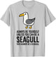 Always Be Yourself Unless You Can Be A Seagull T-Shirt - T-Shirt | Ash