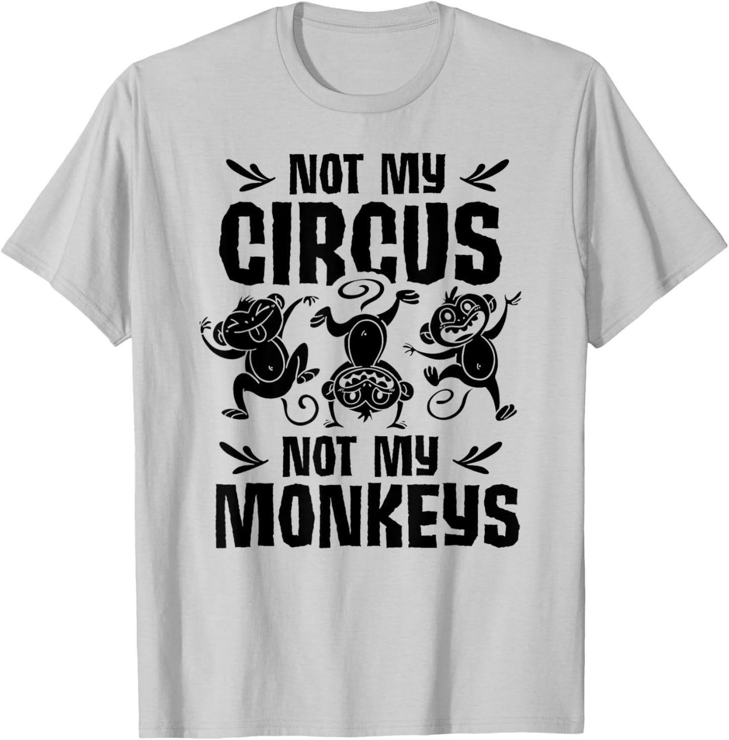 Not My Circus Not My Monkeys Saying Animal Lover Monkey T-Shirt - T-Shirt | Ash