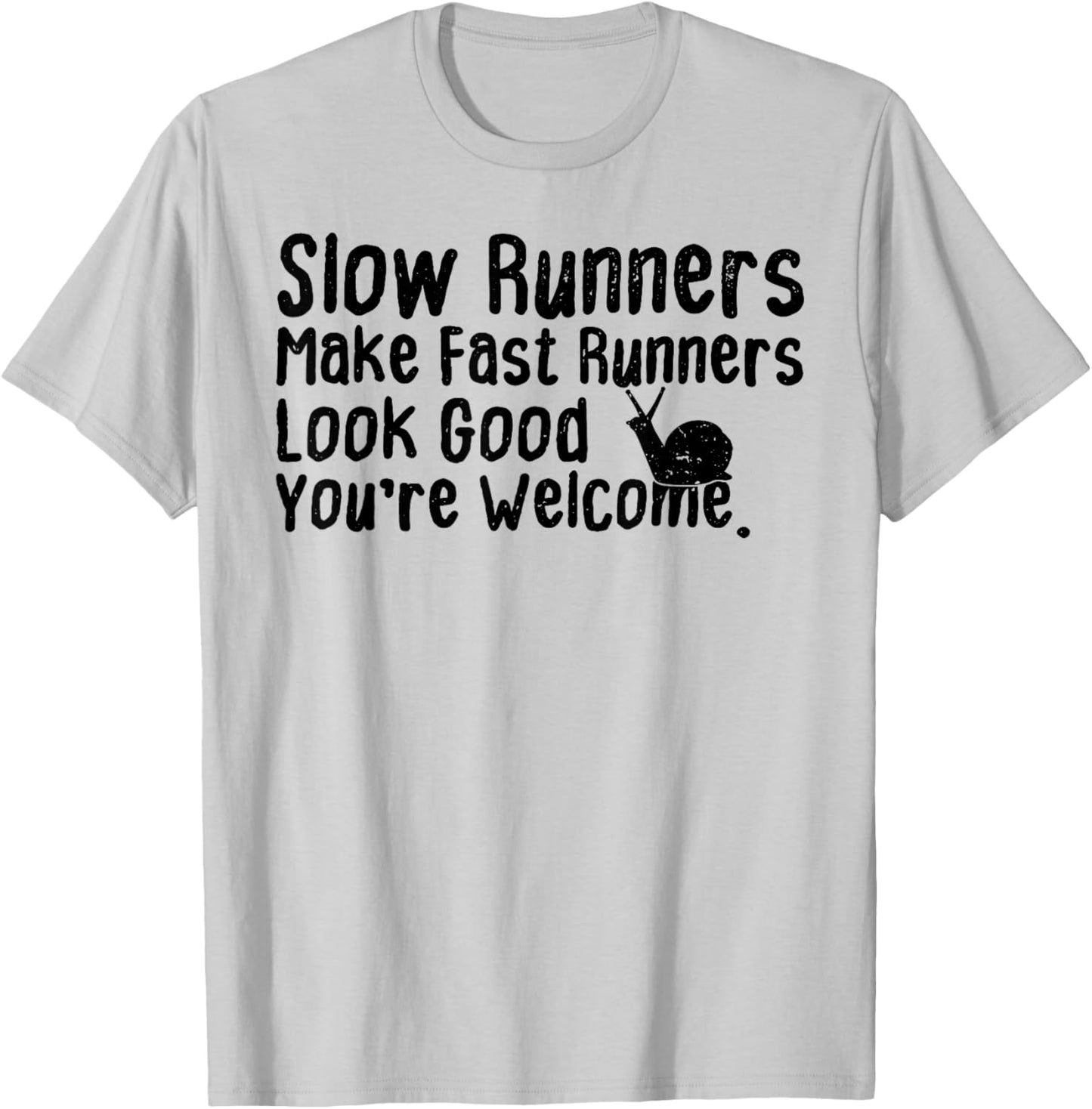 Slow Runners Make Fast Runners Look Good You're Welcome Say T-Shirt - T-Shirt | Ash