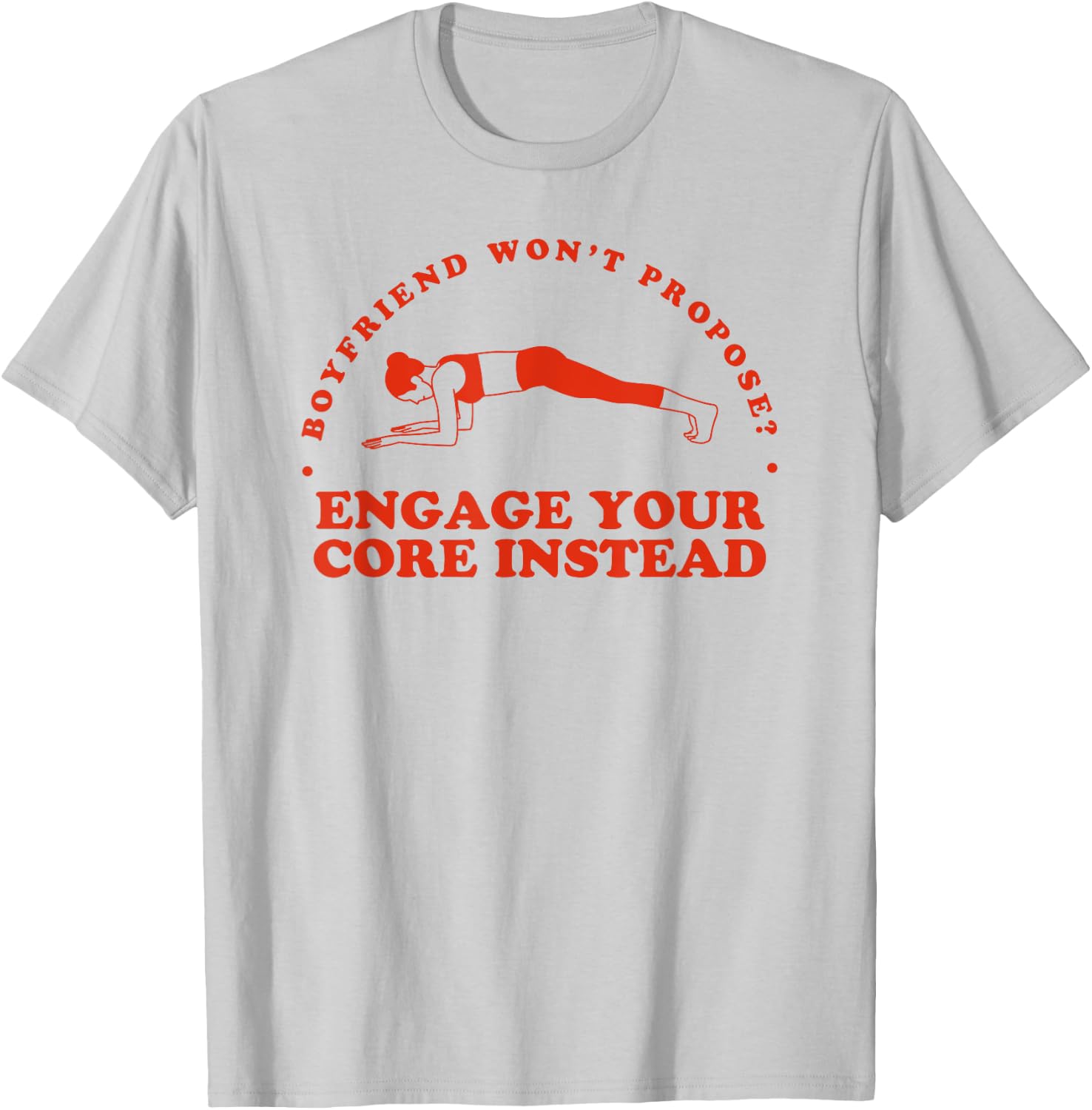 Boyfriend Won't Propose Engage Your Core Instead - Funny Gym T-Shirt - T-Shirt | Ash
