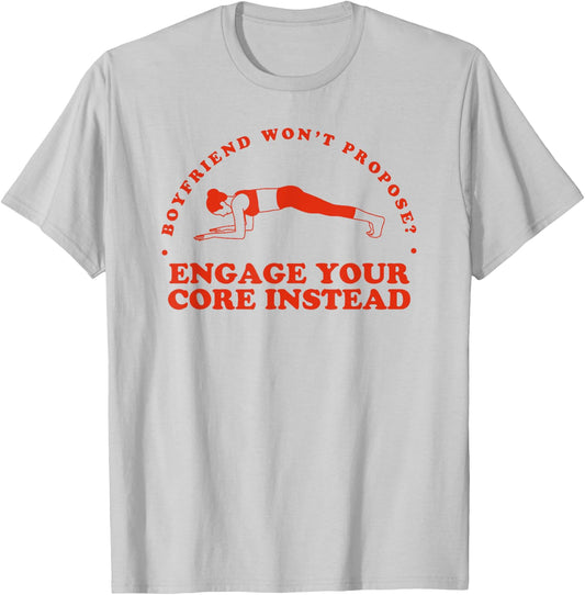Boyfriend Won't Propose Engage Your Core Instead - Funny Gym T-Shirt - T-Shirt | Ash