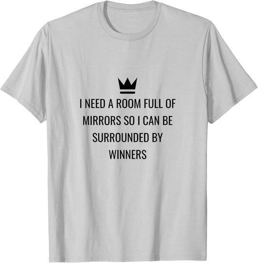 I Need A Room Full Of Mirrors I Quote I Meme T-Shirt - T-Shirt | Ash