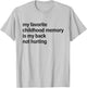 My Favorite Childhood Memory is My Back Not Hurting Fun Men T-Shirt - T-Shirt | Ash