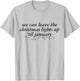 We Can Leave The Christmas Lights Up Til January -Adults Blue Small Modern Short Sleeve Cotton 100% Holiday Christmas T-Shirt - T-Shirt | Ash