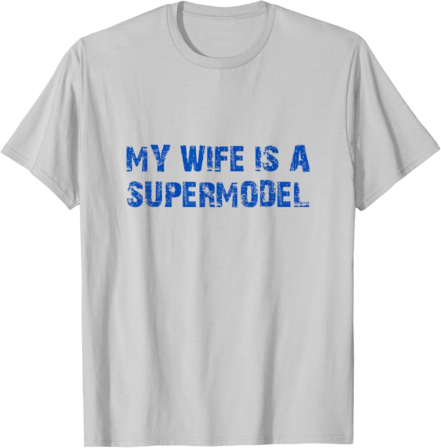 My Wife is A Supermodel Relationship Humor for Husbands T-Shirt - T-Shirt | Ash