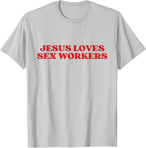 Jesus Loves Sex Workers Y2k Aesthetic T-Shirt - T-Shirt | Ash