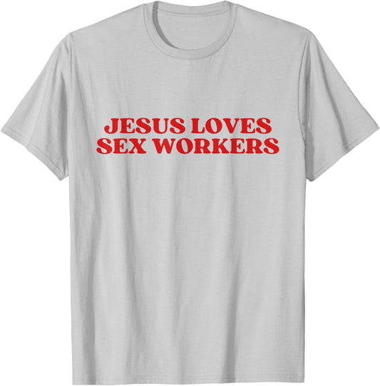 Jesus Loves Sex Workers Y2k Aesthetic T-Shirt - T-Shirt | Ash