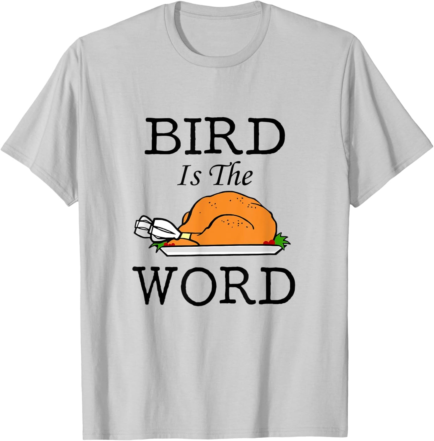 Bird is the Word Thanksgiving Turkey T-Shirt - T-Shirt | Ash
