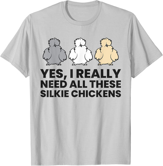 Yes I Really Do Need All These Silkie Chickens T-Shirt - T-Shirt | Ash