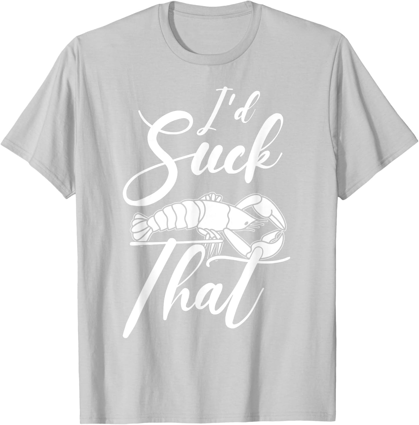 Funny Crayfish I'D Suck That Crawfish Boil T-Shirt - T-Shirt | Ash