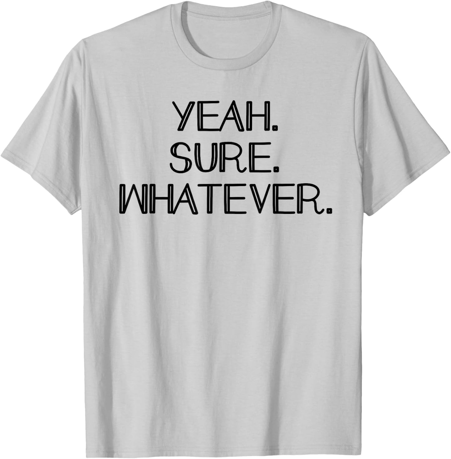 Yeah Sure Whatever Funny Sarcastic Dont care T-Shirt - T-Shirt | Ash