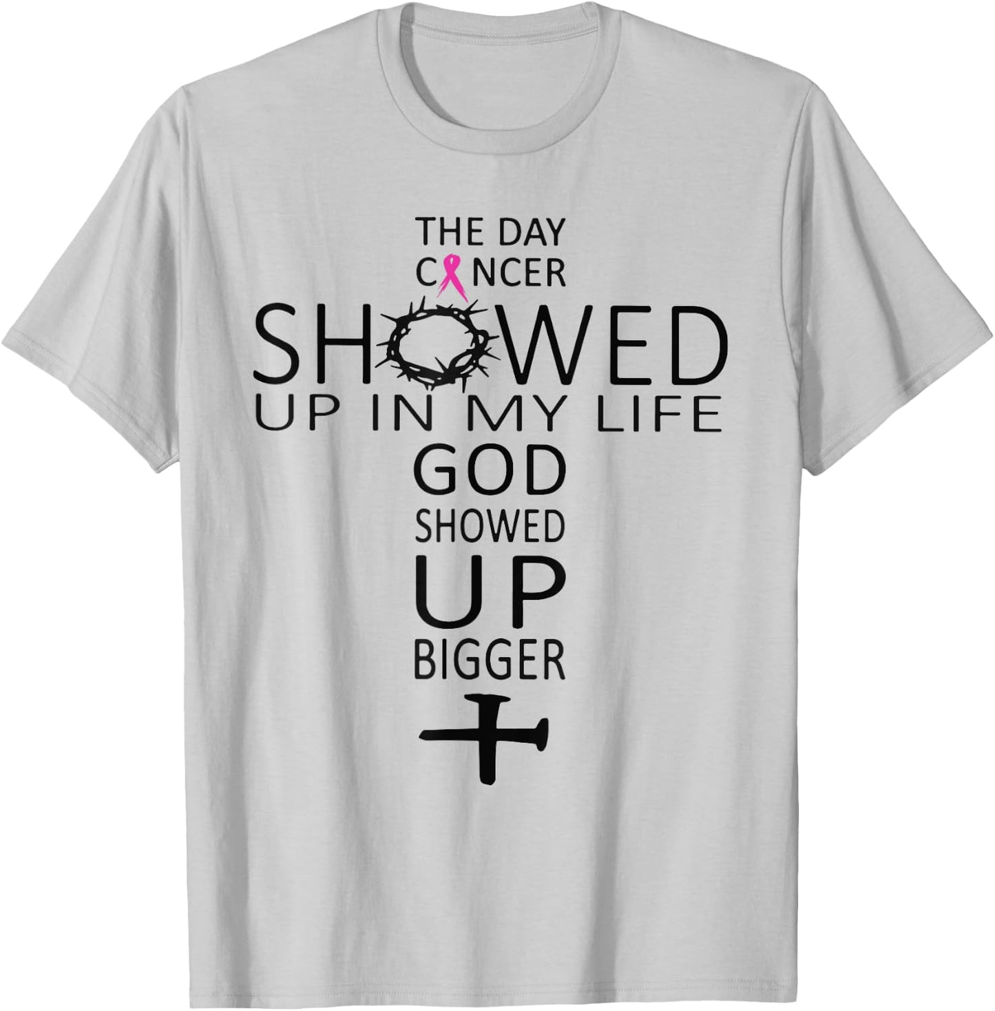 The Day Cancer Showed Up In My Life God Showed Up Bigger T-Shirt - T-Shirt | Ash