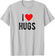 I Love Hugs Funny Saying Quote I Heart Hugs T-Shirt - T-Shirt | Ash