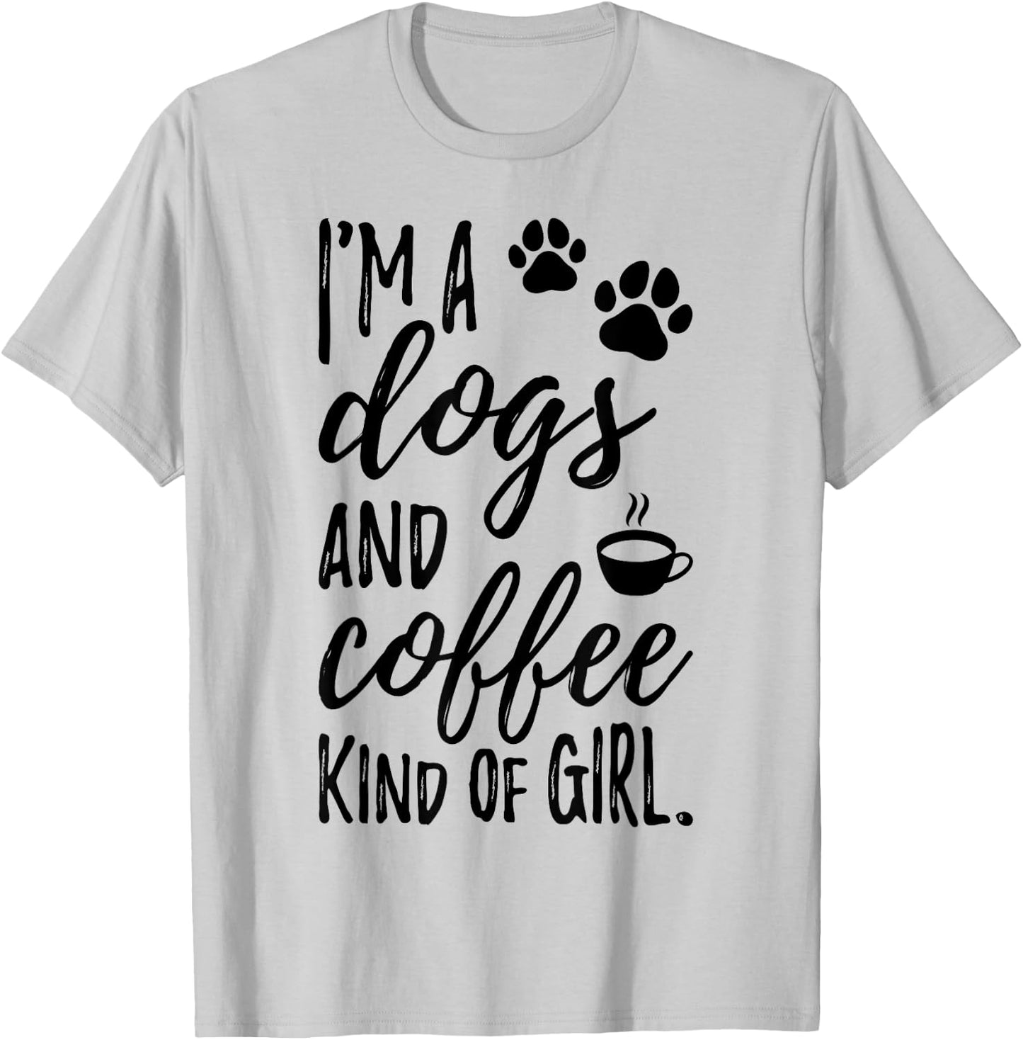 I'm A Dogs And Coffee Kind Of Girl Dog Owner Dog Trainer T-Shirt - T-Shirt | Ash