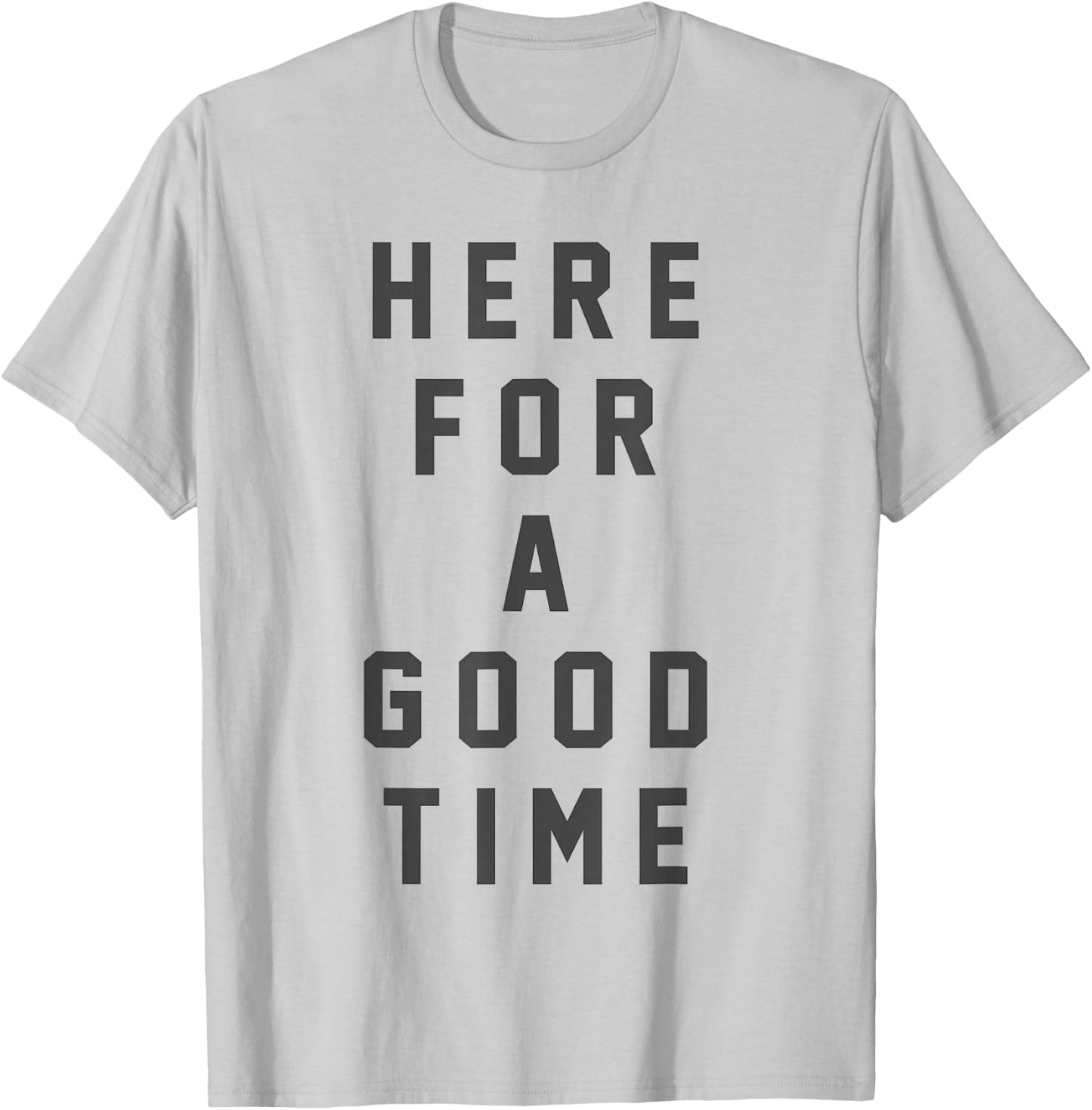 Funny Here For a Good Time Adult Men Women Dad Mom Kids T-Shirt - T-Shirt | Ash