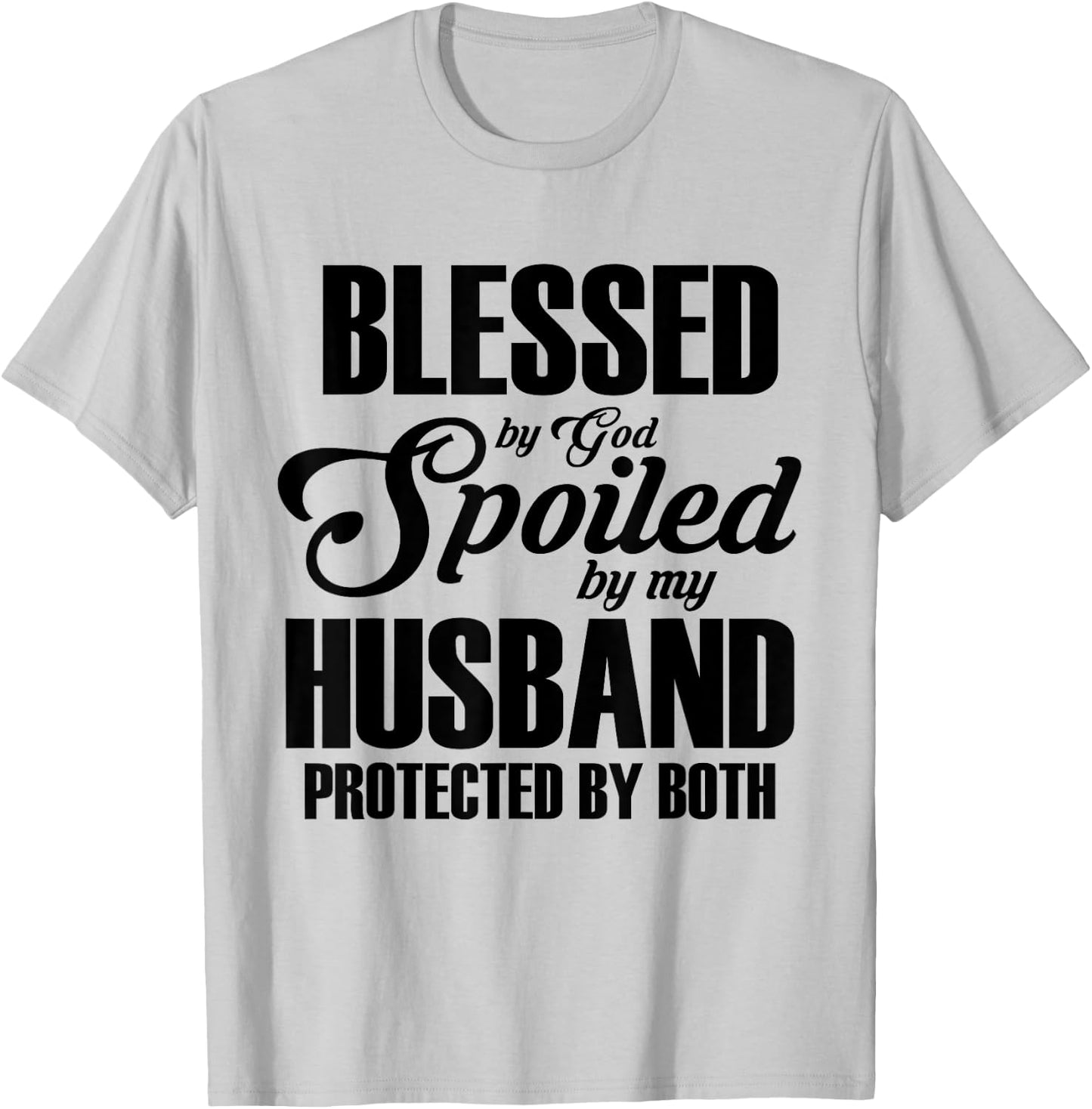 Blessed by God, pampered by my husband, protected by both T-Shirt - T-Shirt | Ash