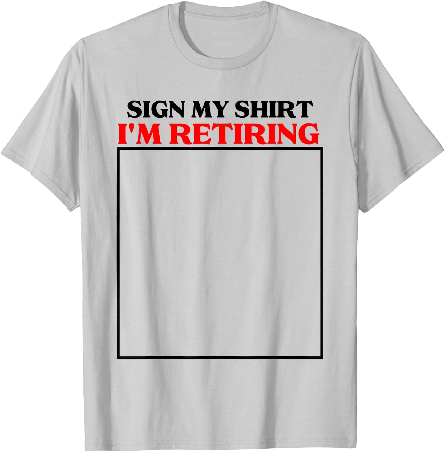 sign my shirt I'm retiring retirement last day at work T-Shirt - T-Shirt | Ash