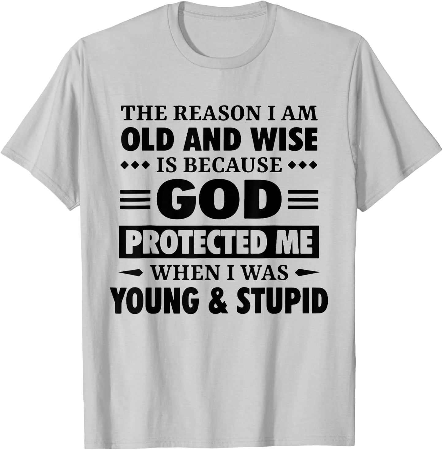 The Reason I Am Old Wise Is Because God Protected Me When T-Shirt - T-Shirt | Ash