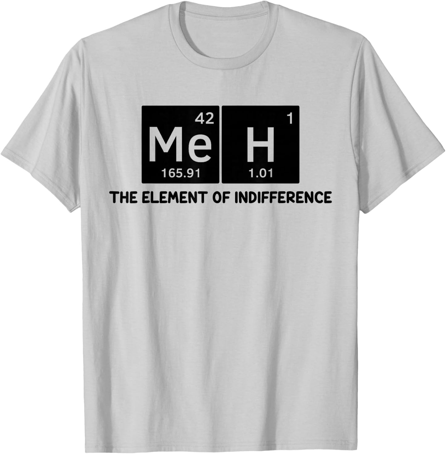 Meh The Element of Indifference Fun Humor Chemistry Teacher T-Shirt - T-Shirt | Ash