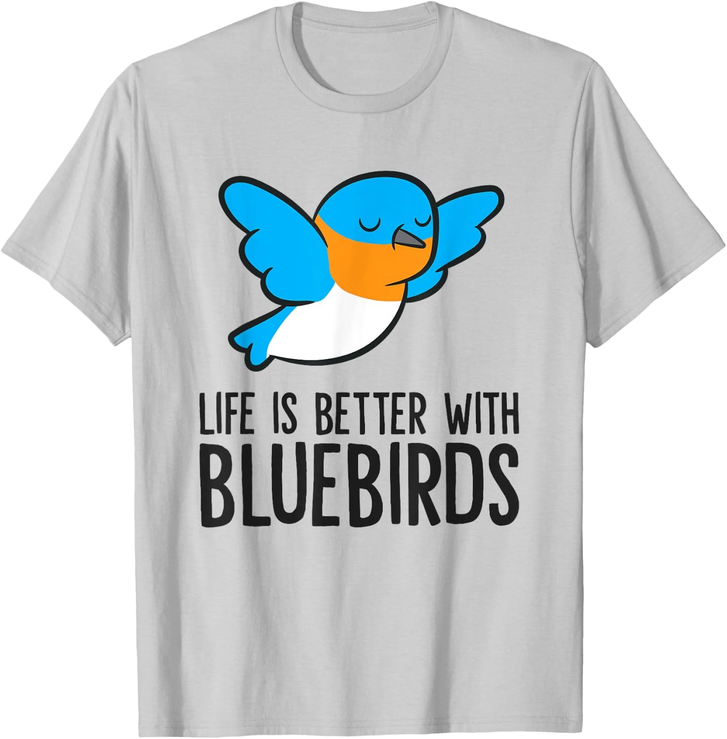 Life Is Better With Bluebirds T-Shirt - T-Shirt | Ash